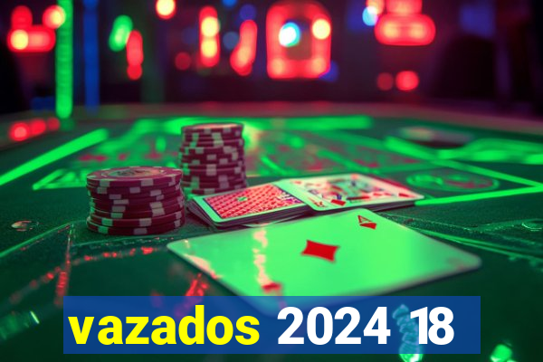 vazados 2024 18